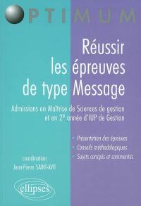 Réussir les épreuves de type Message : admissions en maîtrise de sciences de gestion et en 2e année d'IUP de gestion : présentation des épreuves, conseils méthodologiques, sujets corrigés et commentés