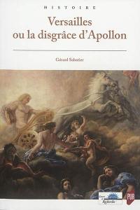 Versailles ou La disgrâce d'Apollon