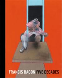 Francis Bacon Five Decades (Paperback)