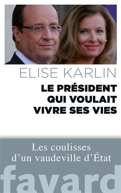 Le Président qui voulait vivre ses vies : les coulisses d'un vaudeville d'Etat