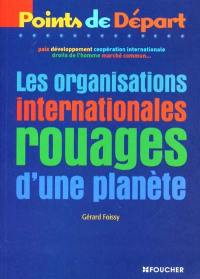 Les organisations internationales : rouages d'une planète