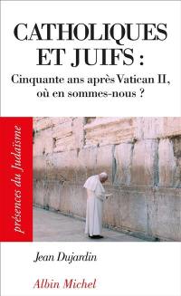 Catholiques et juifs : cinquante ans après Vatican II, où en sommes-nous ?