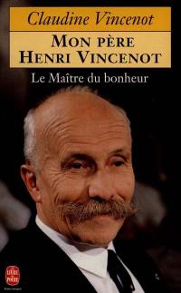 Le maître du bonheur : mon père Henri Vincenot