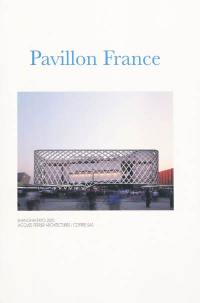 Pavillon France : Shanghai Expo 2010 : Jacques Ferrier architectures, Cofres SAS