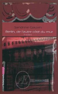 Berlin, de l'autre côté du mur : pièce de théâtre