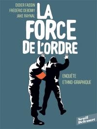 La force de l'ordre : enquête ethno-graphique