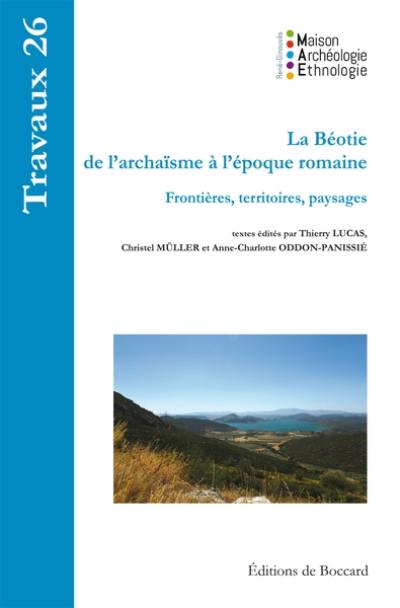 La Béotie de l'archaïsme à l'époque romaine : frontières, territoires, paysages