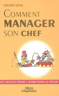 Comment manager son chef : les astuces pour l'avoir dans la poche