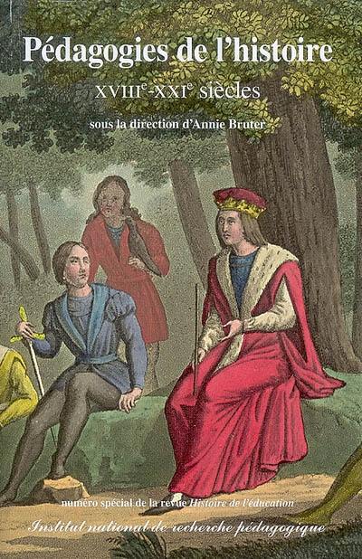 Histoire de l'éducation, n° 114. Pédagogies de l'histoire : XVIIIe-XXIe siècles