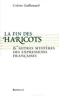 La fin des haricots : et autres mystères des expressions françaises