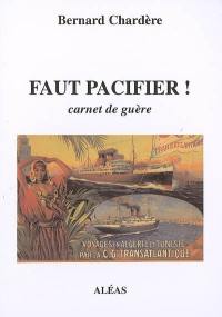 Faut pacifier ! : carnet de guère