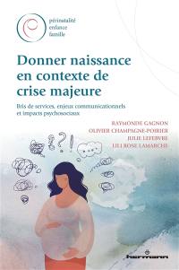 Donner naissance en contexte de crise majeure : bris de services, enjeux communicationnels et impacts psychosociaux