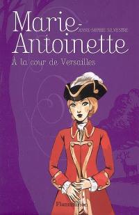 Marie-Antoinette. Vol. 2. A la cour de Versailles