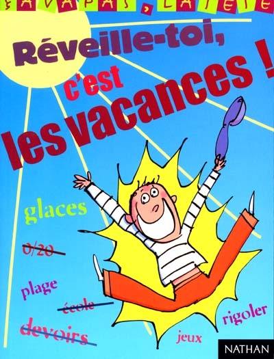 Réveille-toi, c'est les vacances !