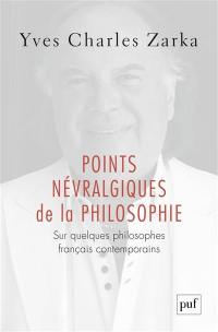 Points névralgiques de la philosophie : sur quelques philosophes français contemporains