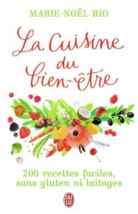 La cuisine du bien-être : 200 recettes faciles sans gluten ni laitages