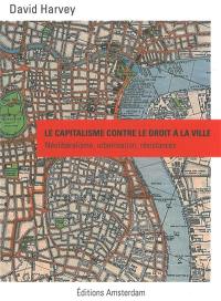 Le capitalisme contre le droit à la ville : néolibéralisme, urbanisation, résistances