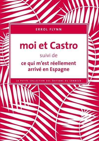 Moi et Castro. Ce qui m'est réellement arrivé en Espagne