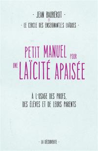 Petit manuel pour une laïcité apaisée : à l'usage des profs, des élèves et de leurs parents