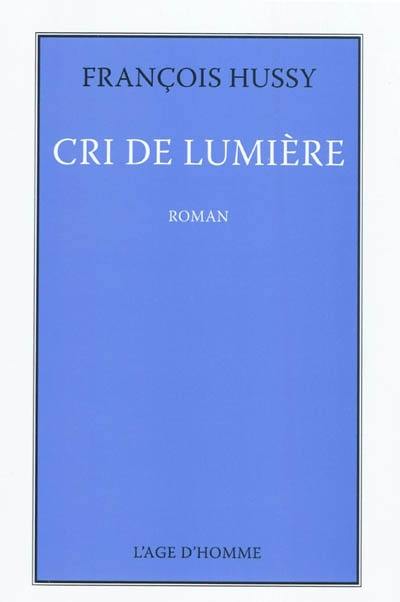 Cri de lumière. Deux ou trois choses que je peux dire sur mon Cri de lumière Cri de lumière. Deux ou trois choses que je peux dire sur mon Cri de lumière