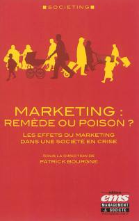 Marketing : remède ou poison ? : les effets du marketing dans une société en crise