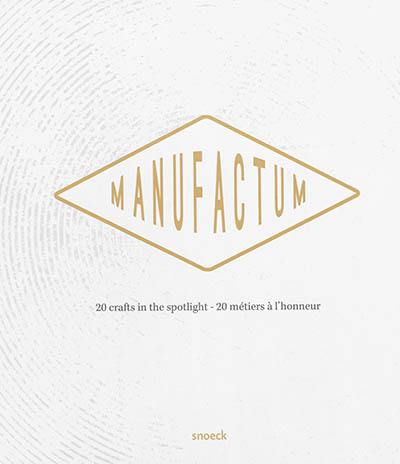 Manufactum : 20 crafts in the spotlight. Manufactum : 20 métiers à l'honneur