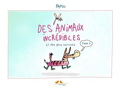 Des animaux incrédibles. Vol. 3. Et des gens marrants