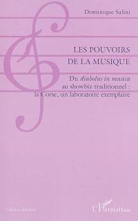 Les pouvoirs de la musique : du diabolus in musica au showbiz traditionnel : la Corse, un laboratoire exemplaire