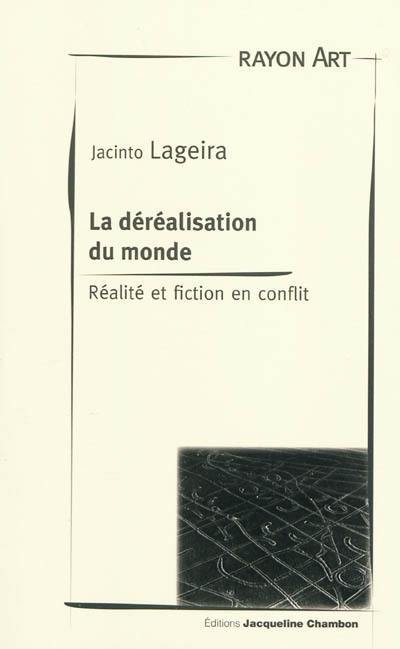 De la déréalisation du monde : réalité et fiction en conflit