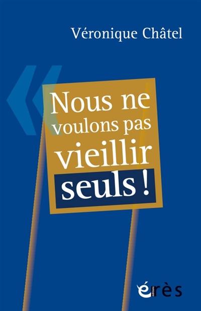 Nous ne voulons pas vieillir seuls !