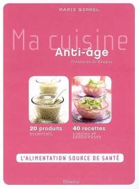 Ma cuisine anti-âge : 20 produits essentiels, 40 recettes simples et savoureuses