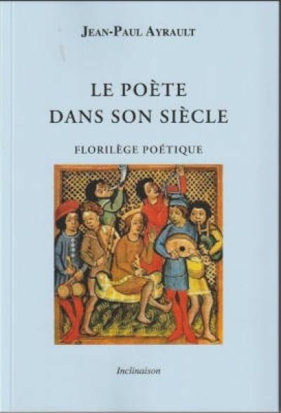 Le poète dans son siècle : florilège poétique