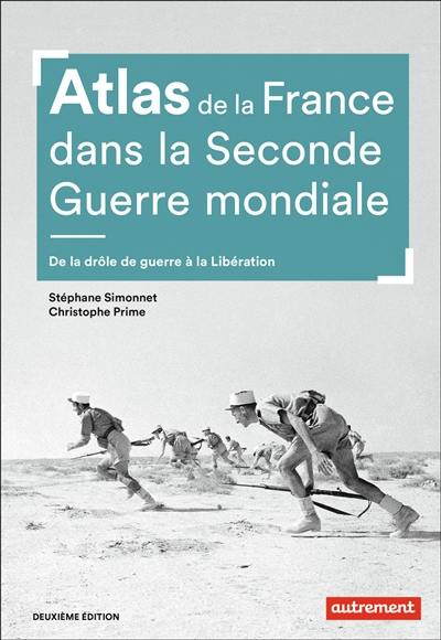 Atlas de la France dans la Seconde Guerre mondiale : de la drôle de guerre à la Libération