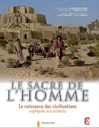 Le sacre de l'homme : la naissance des civilisations expliquée aux enfants