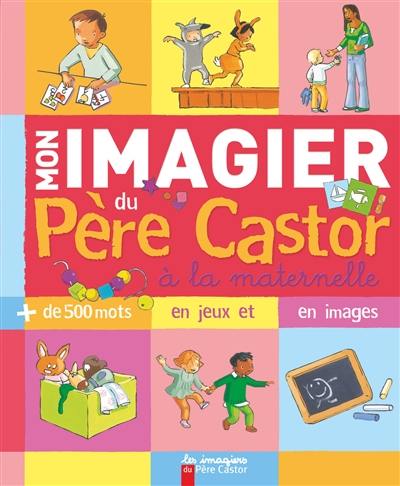 Mon imagier du Père Castor à la maternelle : + de 500 mots en jeux et en images