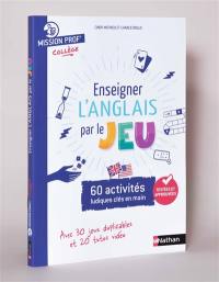 Enseigner l'anglais par le jeu : 60 activités ludiques clés en main : avec 30 jeux duplicables et 20 tutos vidéo