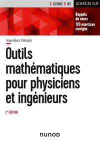 Outils mathématiques pour physiciens et ingénieurs : rappels de cours, 120 exercices corrigés : licence, IUT