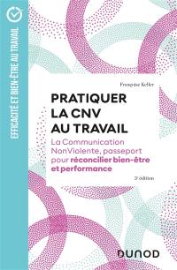 Pratiquer la CNV au travail : la communication NonViolente, passeport pour réconcilier bien-être et performance