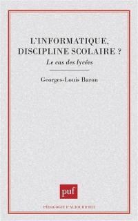 L'Informatique, discipline scolaire ? : le cas des lycées