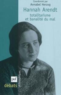 Hannah Arendt : totalitarisme et banalité du mal