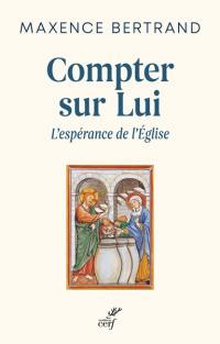 Compter sur lui : l'espérance de l'Eglise