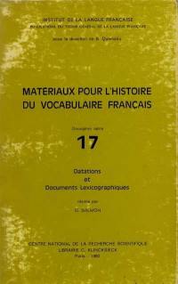 Matériaux pour l'histoire du vocabulaire français : 17 : Datations et documents lexicographiques