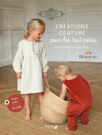 Créations couture pour les tout-petits : les essentiels en 20 jolis projets : 0 à 3 ans