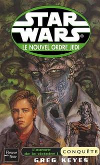 Le nouvel ordre Jedi. Vol. 5. L'aurore de la victoire. 1, Conquête