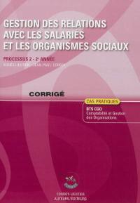 Gestion des relations avec les salariés et les organismes sociaux : processus 2 du BTS CGO Comptabilité et gestion des organisations, 2e année : cas pratiques, corrigé