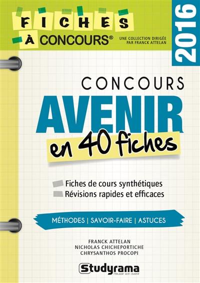 Concours Avenir en 40 fiches : 40 fiches méthodes, savoir-faire et astuces