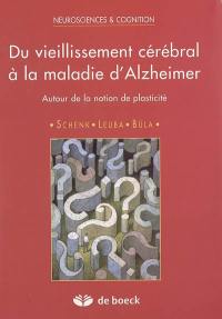 Du vieillissement cérébral à la maladie d'Alzheimer : autour de la notion de plasticité