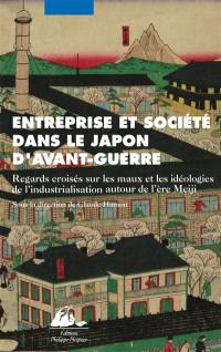 Entreprise et société dans le Japon d'avant-guerre : regards croisés sur les maux et les idéologies de l'industrialisation autour de l'ère Meiji