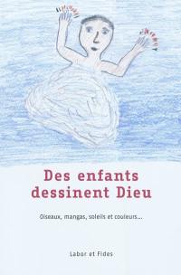 Des enfants dessinent Dieu : oiseaux, mangas, soleils et couleurs...