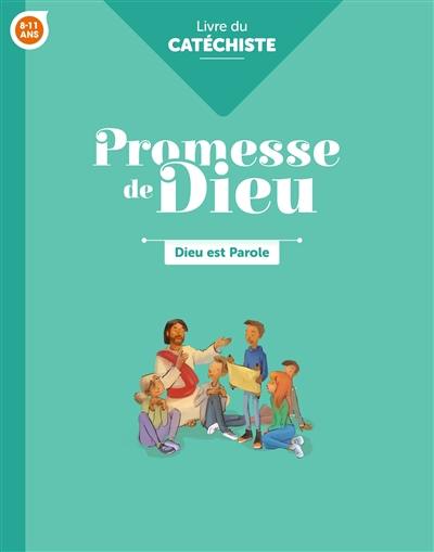 Dieu est parole, 8-11 ans : livre du catéchiste Dieu est parole, 8-11 ans : livre du catéchiste